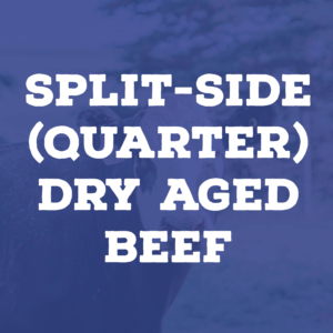 Split-Side (Quarter) Dry Aged Beef- DEPOSIT